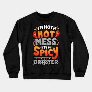 I'm not a Hot Mess I'm a Spicy Disaster Crewneck Sweatshirt